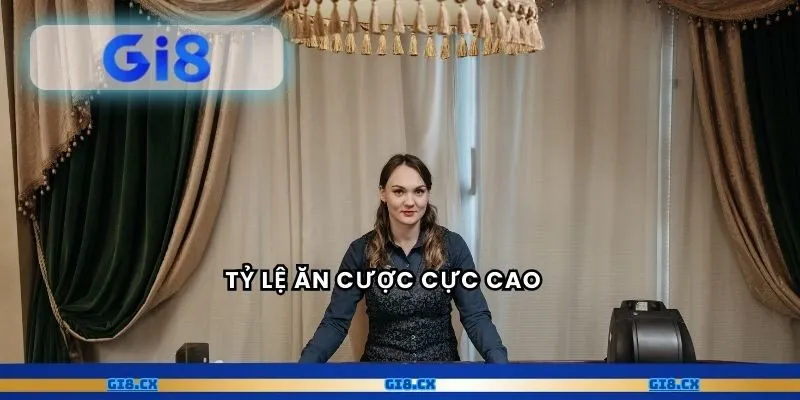 Tỷ lệ ăn cược cực cao