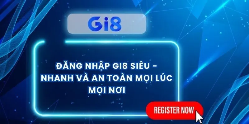 Đăng Nhập Gi8 Siêu - Nhanh Và An Toàn Mọi Lúc Mọi Nơi