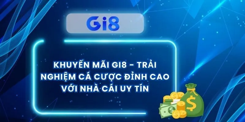Khuyến Mãi Gi8 - Trải Nghiệm Cá Cược Đỉnh Cao Với Nhà Cái Uy Tín