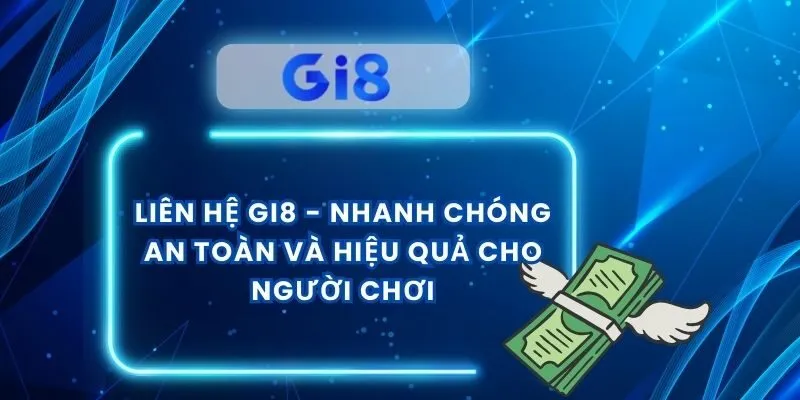 Liên Hệ Gi8 -  Nhanh Chóng An Toàn Và Hiệu Quả Cho Người Chơi