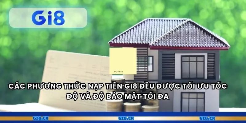 Các phương thức nạp tiền gi8 đều được tối ưu tốc độ và độ bảo mật tối đa