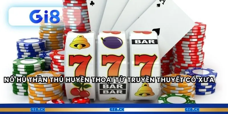 Nổ Hũ Thần Thú huyền thoại từ truyền thuyết cổ xưa