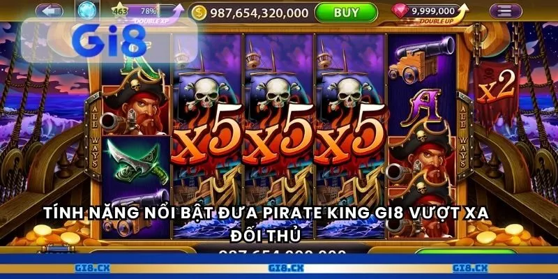 Tính năng nổi bật đưa Pirate King gi8 vượt xa đối thủ