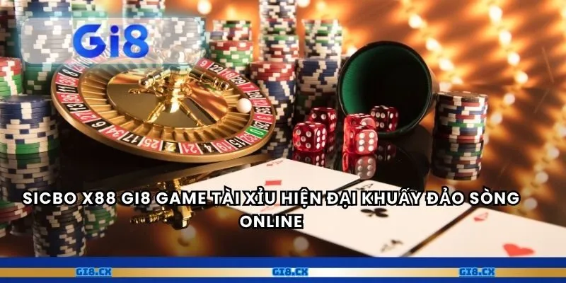 Sicbo X88 gi8 game tài xỉu hiện đại khuấy đảo sòng online